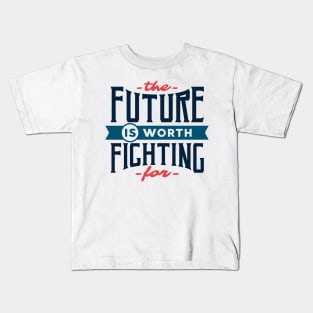 The future is worth fighting for - motivational quote typography Kids T-Shirt